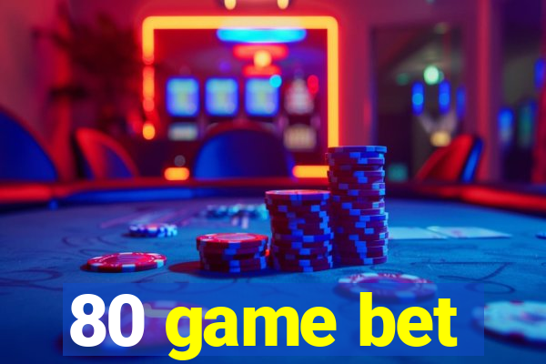 80 game bet